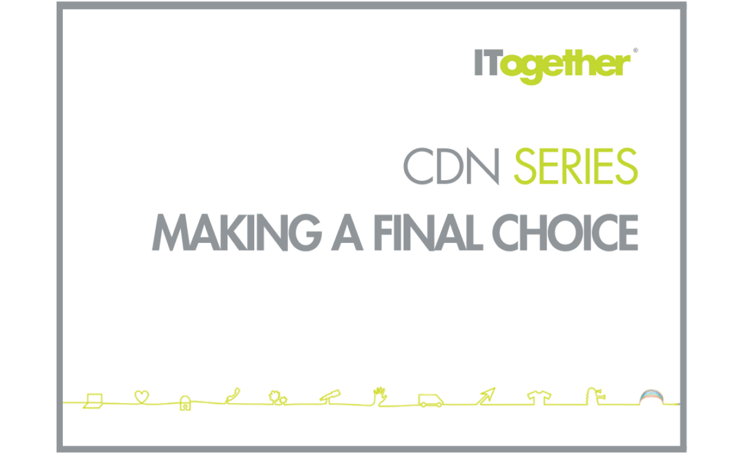 CDN Blog Series: Making a Final Choice